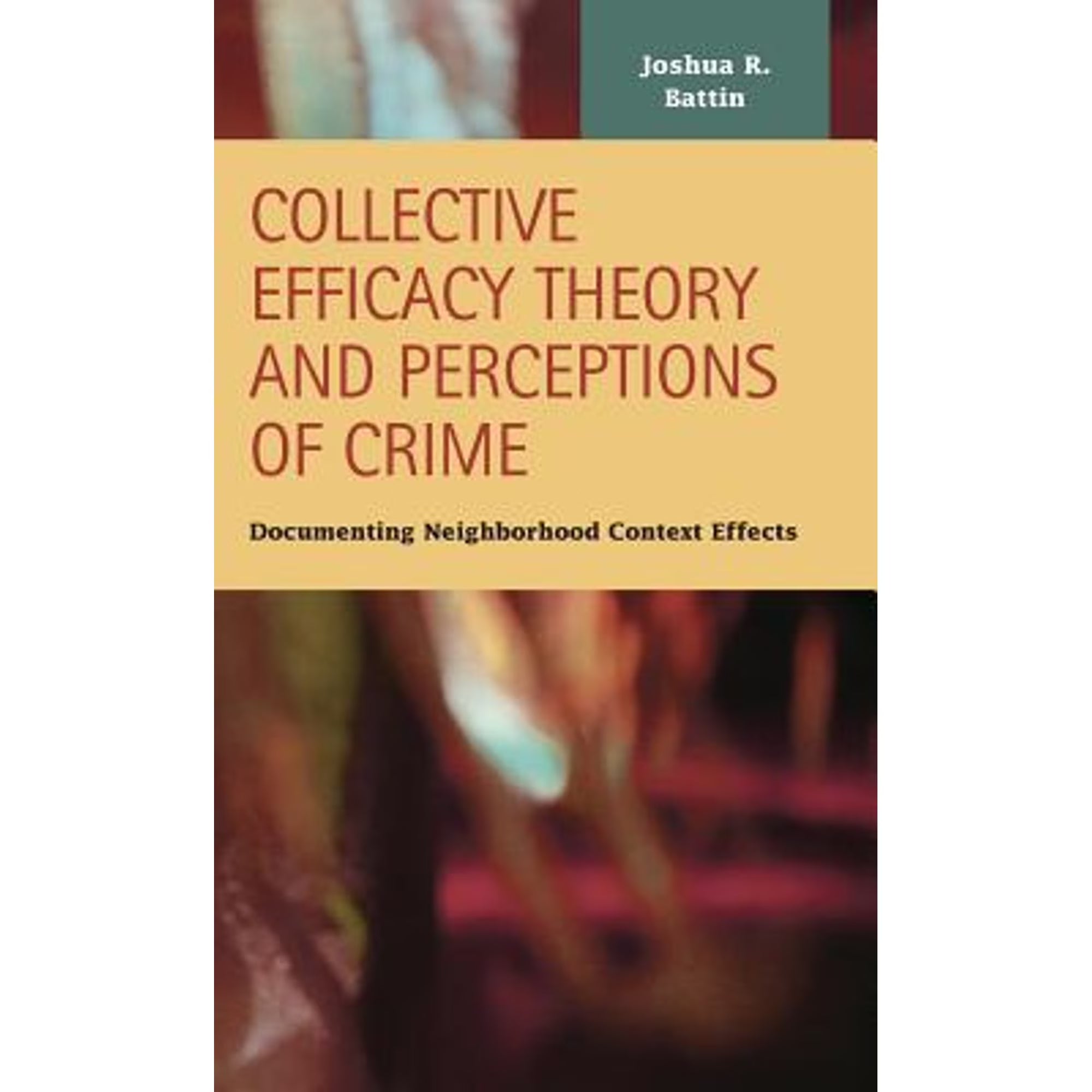Collective Efficacy Theory and Perceptions of Crime: Documenting Neighborhood Context Hardcover C999